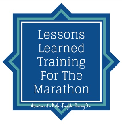 Lessons Learned While Training For a Marathon - Adventures of a Mother-Daughter Running Duo